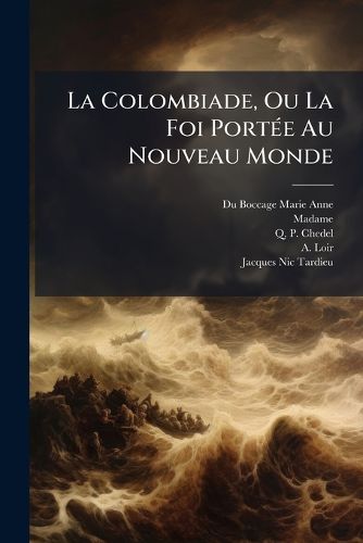 Cover image for La Colombiade, Ou La Foi Port E Au Nouveau Monde: Po Me...