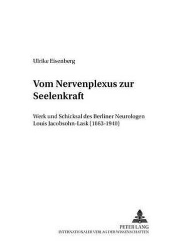 Cover image for Vom  Nervenplexus  Zur  Seelenkraft: Werk Und Schicksal Des Berliner Neurologen Louis Jacobsohn-Lask (1863-1940)