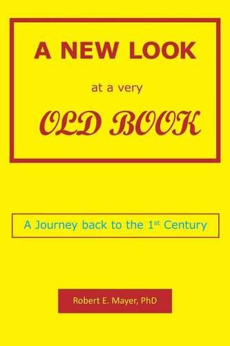 Cover image for A New Look at a Very Old Book: A Journey Back to the 1st Century