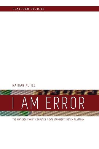 Cover image for I Am Error: The Nintendo Family Computer / Entertainment System Platform