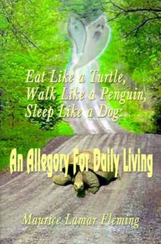 Cover image for Eat Like a Turtle, Walk Like a Penguin, Sleep Like a Dog: An Allegory for Daily Living