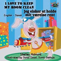 Cover image for I Love to Keep My Room Clean: English Danish Bilingual Edition