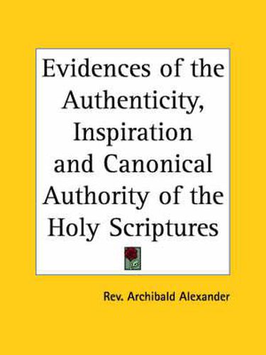 Cover image for Evidences of the Authenticity, Inspiration and Canonical Authority of the Holy Scriptures (1836)