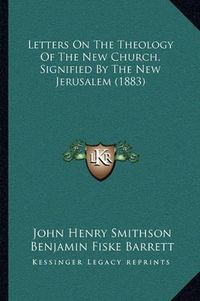 Cover image for Letters on the Theology of the New Church, Signified by the New Jerusalem (1883)