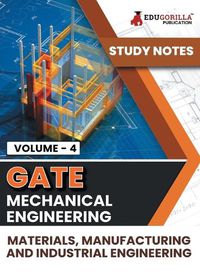 Cover image for GATE Mechanical Engineering Materials, Manufacturing and Industrial Engineering (Vol 4) Topic-wise Notes A Complete Preparation Study Notes with Solved MCQs