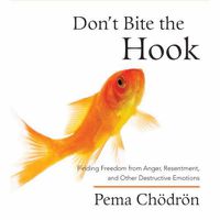 Cover image for Don't Bite the Hook: Finding Freedom from Anger, Resentment, and Other Destructive Emotions