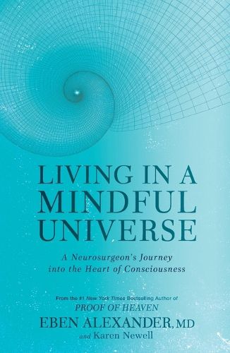 Cover image for Living in a Mindful Universe: A Neurosurgeon's Journey into the Heart of Consciousness