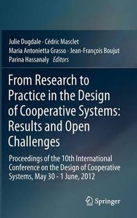 Cover image for From Research to Practice in the Design of Cooperative Systems: Results and Open Challenges: Proceedings of the 10th International Conference on the Design of Cooperative Systems, May 30 - 1 June, 2012