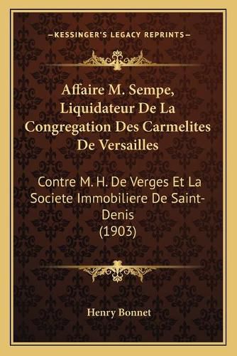 Affaire M. Sempe, Liquidateur de La Congregation Des Carmelites de Versailles: Contre M. H. de Verges Et La Societe Immobiliere de Saint-Denis (1903)