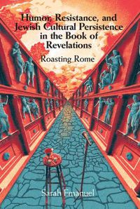 Cover image for Humor, Resistance, and Jewish Cultural Persistence in the Book of Revelation: Roasting Rome