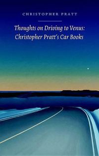 Cover image for Thoughts on Driving to Venus: Christopher Pratt's Car Books