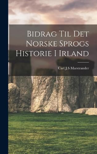 Cover image for Bidrag Til Det Norske Sprogs Historie I Irland