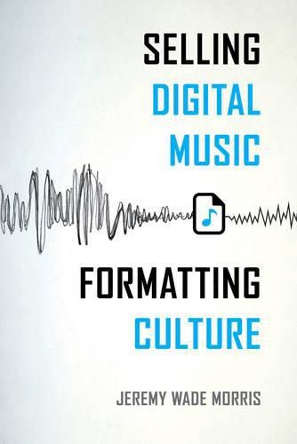 Cover image for Selling Digital Music, Formatting Culture