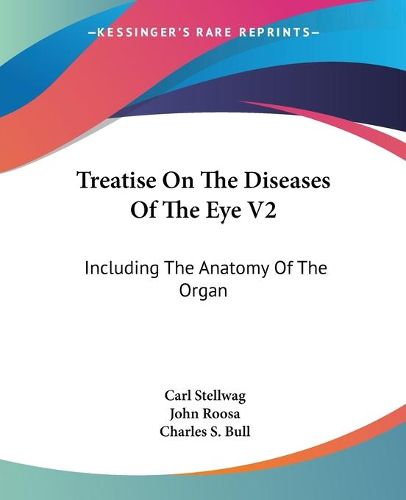 Cover image for Treatise on the Diseases of the Eye V2: Including the Anatomy of the Organ