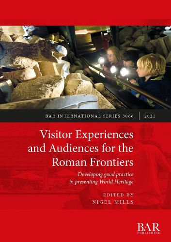 Cover image for Visitor Experiences and Audiences for the Roman Frontiers: Developing good practice in presenting World Heritage