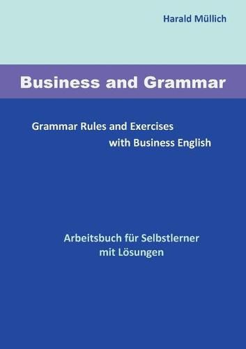 Cover image for Business and Grammar: Grammar Rules and Exercises with Business English - Arbeitsbuch zum Selbstlernen mit Loesungen