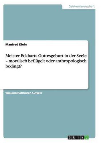 Cover image for Meister Eckharts Gottesgeburt in der Seele - moralisch beflugelt oder anthropologisch bedingt?