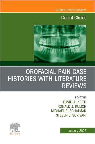 Orofacial Pain: Case Histories with Literature Reviews, An Issue of Dental Clinics of North America: Volume 67-1