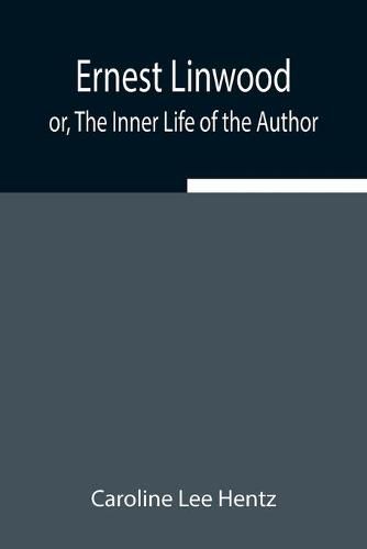 Cover image for Ernest Linwood; or, The Inner Life of the Author