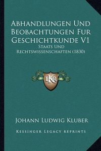 Cover image for Abhandlungen Und Beobachtungen Fur Geschichtkunde V1: Staats Und Rechtswissenschaften (1830)