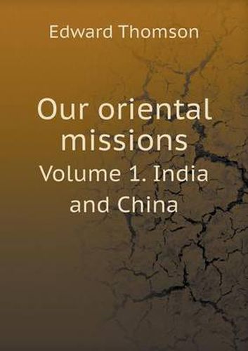 Cover image for Our oriental missions Volume 1. India and China