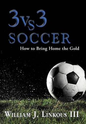 Cover image for 3 vs. 3 Soccer: How to Bring Home the Gold