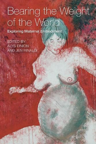 Cover image for Bearing the Weight of the World: Exploring Maternal Embodiment