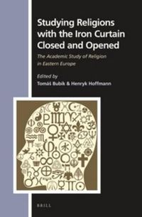 Cover image for Studying Religions with the Iron Curtain Closed and Opened: The Academic Study of Religion in Eastern Europe