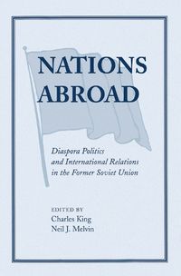 Cover image for Nations Abroad: Diaspora Politics And International Relations In The Former Soviet Union