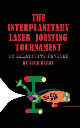 Cover image for The Interplanetary Laser Jousting Tournament: or Relativity Revised