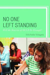 Cover image for No One Left Standing: Will the Rewrite of NCLB Be Enough?