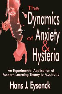 Cover image for The Dynamics of Anxiety and Hysteria: An Experimental Application of Modern Learning Theory to Psychiatry