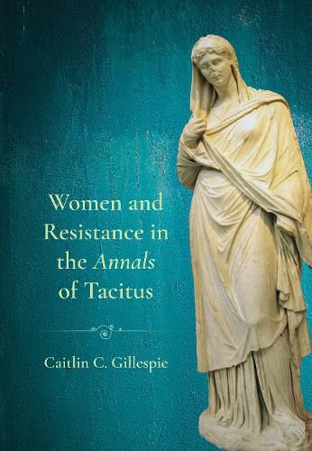 Cover image for Women and Resistance in the "Annals" of Tacitus