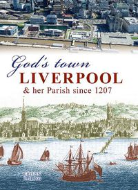 Cover image for God's Town: Liverpool and her Parish since 1207