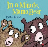 Cover image for In a Minute, Mama Bear