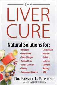 Cover image for The Liver Cure: Natural Solutions for Liver Health to Target Symptoms of Fatty Liver Disease, Autoimmune Diseases, Diabetes, Inflammation, Stress & Fatigue, Skin Conditions, and Many More