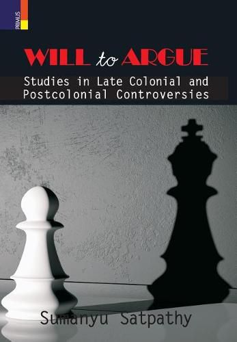 Cover image for Will to Argue: Studies in Late Colonial and Postcolonial Controversies