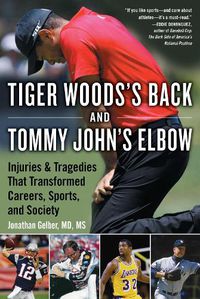 Cover image for Tiger Woods's Back and Tommy John's Elbow: Injuries and Tragedies That Transformed Careers, Sports, and Society