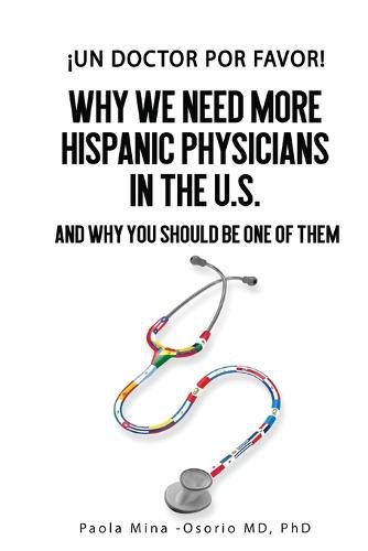 Cover image for !Un doctor por favor!: Why We Need More Hispanic Physicians in the U.S., and Why You Should Be One of Them