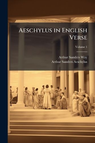 Cover image for Aeschylus in English Verse, Volume 1
