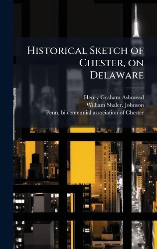 Cover image for Historical Sketch of Chester, on Delaware