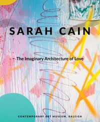 Cover image for Sarah Cain: The Imaginary Architecture of Love