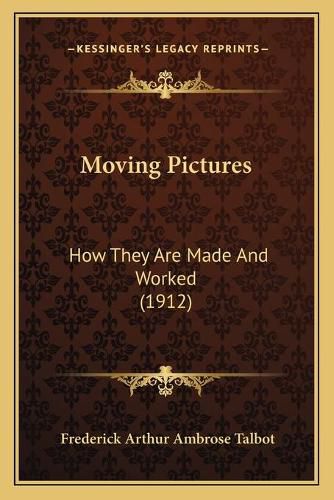 Cover image for Moving Pictures: How They Are Made and Worked (1912)