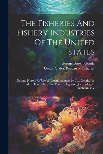 Cover image for The Fisheries And Fishery Industries Of The United States