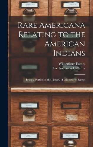 Rare Americana Relating to the American Indians: Being a Portion of the Library of Wilberforce Eames