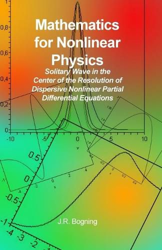 Cover image for Mathematics for Nonlinear Physics: Solitary Wave in the Center of the Resolution of Dispersive Nonlinear Partial Differential Equations