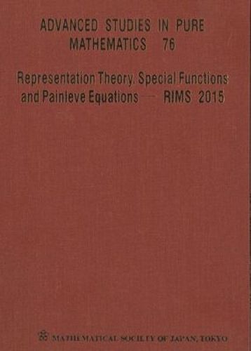 Cover image for Representation Theory, Special Functions And Painleve Equations - Rims 2015 - Proceedings Of The International Conference