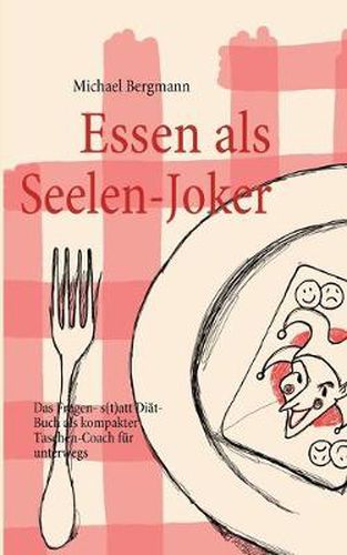 Essen als Seelen-Joker: Das Fragen- statt Diat-Buch als kompakter Taschen-Coach fur unterwegs