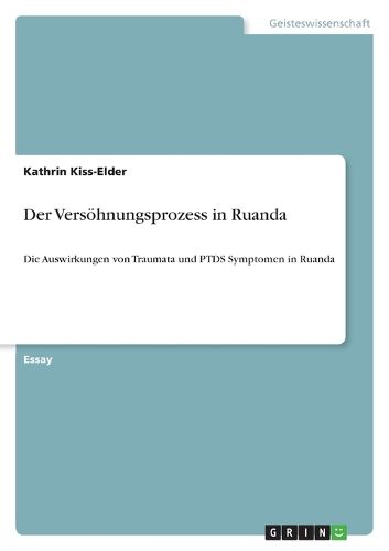 Cover image for Der Versoehnungsprozess in Ruanda: Die Auswirkungen von Traumata und PTDS Symptomen in Ruanda