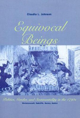 Equivocal Beings: Politics, Gender and Sentimentality in the 1790's - Wollstonecraft, Radcliffe, Burney, Austen